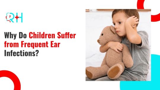 Why Do Children Suffer from Frequent Ear Infections?